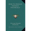 How to Develop Yourself Psychically - Hardcover
