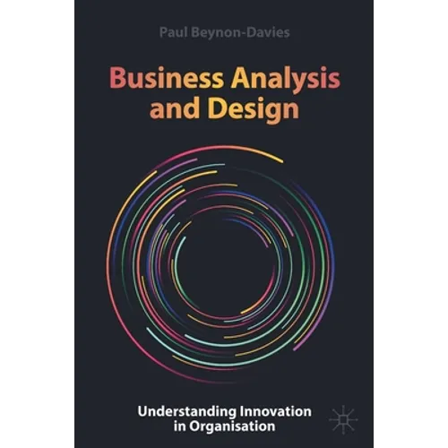 Business Analysis and Design: Understanding Innovation in Organisation - Paperback