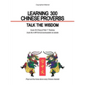 Learning 300 Chinese Proverbs: Talk the Wisdom - Paperback