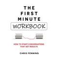 The First Minute - Workbook: How to start conversations that get results - Paperback