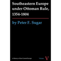 Southeastern Europe Under Ottoman Rule, 1354-1804 - Paperback
