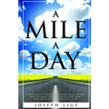 A Mile A Day: How to Get to Where You Want to Go In Life, and Stay Away from the Places You Don't. Reaching One Milestone At a Time. - Paperback