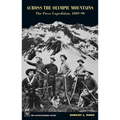 Across the Olympic Mountains: The Press Expedition, 1889-90 - Paperback