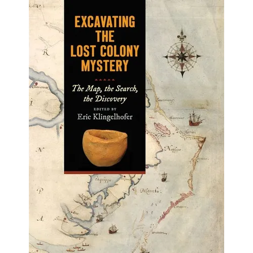 Excavating the Lost Colony Mystery: The Map, the Search, the Discovery - Paperback