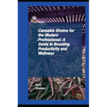 Cannabis Strains For The Modern Professional: A Guide To Boosting Productivity And Wellness - Paperback