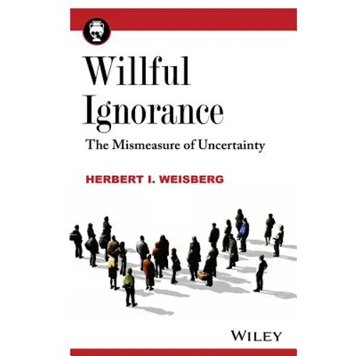 Willful Ignorance: The Mismeasure of Uncertainty - Paperback