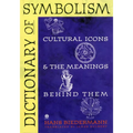Dictionary of Symbolism: Cultural Icons and the Meanings Behind Them - Paperback