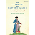 The Ottomans and Eastern Europe: Borders and Political Patronage in the Early Modern World - Paperback