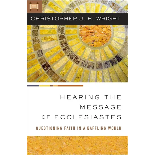 Hearing the Message of Ecclesiastes: Questioning Faith in a Baffling World - Paperback