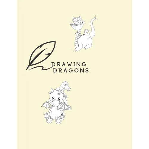 Drawing Dragons: How To Draw Dragon Book For Kids Easy Step-By-Step - Paperback