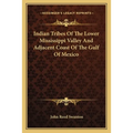 Indian Tribes Of The Lower Mississippi Valley And Adjacent Coast Of The Gulf Of Mexico - Paperback