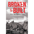 Broken to Built: After Your Spouse Is Gone - Paperback
