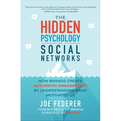 The Hidden Psychology of Social Networks: How Brands Create Authentic Engagement by Understanding What Motivates Us - Hardcover