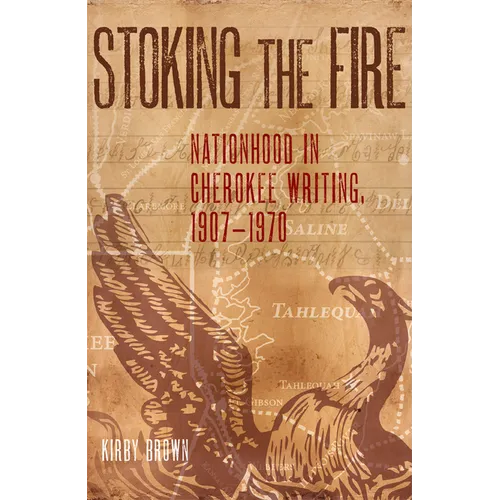 Stoking the Fire: Nationhood in Cherokee Writing, 1907-1970 - Paperback