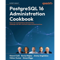 PostgreSQL 16 Administration Cookbook: Solve real-world Database Administration challenges with 180+ practical recipes and best practices - Paperback