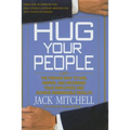 Hug Your People: The Proven Way to Hire, Inspire, and Recognize Your Employees and Achieve Remarkable Results - Hardcover