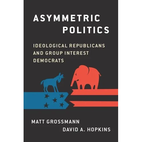 Asymmetric Politics: Ideological Republicans and Group Interest Democrats - Paperback