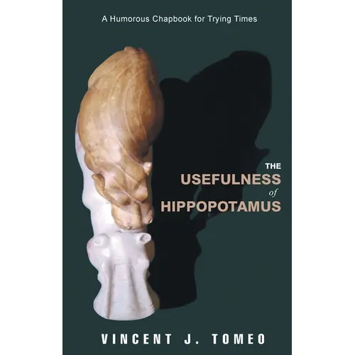 The Usefulness of Hippopotamus: A Humorous Chapbook for Trying Times - Paperback