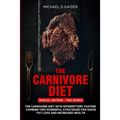 The Carnivore Diet: Special Edition - Two Books - Carnivore Diet With Intermittent Fasting. Combine Two Powerful Strategies For Rapid Fat - Paperback