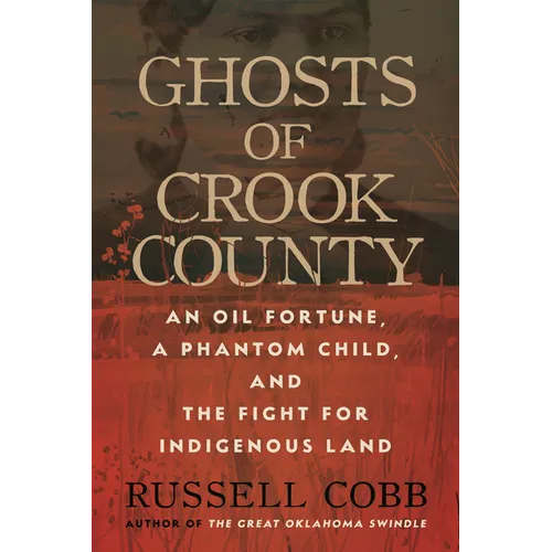 Ghosts of Crook County: An Oil Fortune, a Phantom Child, and the Fight for Indigenous Land - Hardcover