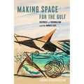 Making Space for the Gulf: Histories of Regionalism and the Middle East - Paperback