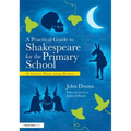 A Practical Guide to Shakespeare for the Primary School: 50 Lesson Plans Using Drama - Paperback