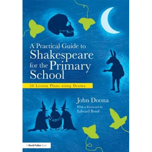 A Practical Guide to Shakespeare for the Primary School: 50 Lesson Plans Using Drama - Paperback