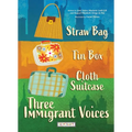 Straw Bag, Tin Box, Cloth Suitcase: Three Immigrant Voices - Hardcover