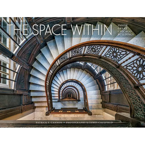 The Space Within: Inside Great Chicago Buildings - Hardcover