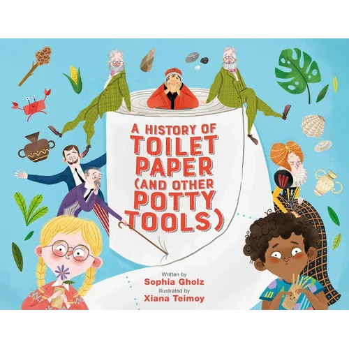 A History of Toilet Paper (and Other Potty Tools) - Hardcover