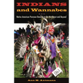 Indians and Wannabes: Native American Powwow Dancing in the Northeast and Beyond - Paperback