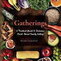 Gatherings: A Practical Guide To Delicious Plant-Based Family Eating - Paperback
