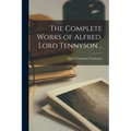 The Complete Works of Alfred, Lord Tennyson .. - Paperback