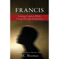 Francis: Finding Comfort While Going Through Tribulation - Paperback