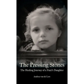 The Pressing Stones: The Healing Journey of a Nazi's Daughter - Hardcover