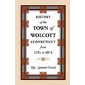 History of the Town of Wolcott, Connecticut, from 1731 to 1874, with an Account of the Centernary Meeting, September 10th and 11th, 1873; And with the - Paperback
