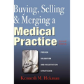 Buying, Selling & Merging a Medical Practice - Hardcover
