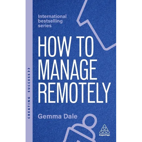 How to Manage Remotely: Work Effectively, No Matter Where You Are - Hardcover