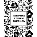Perfume Review Journal: Daily Fragrance & Scent Log, Notes & Track Collection, Rate Different Perfumes Information, Logbook, Write & Record Smell Deta - Paperback