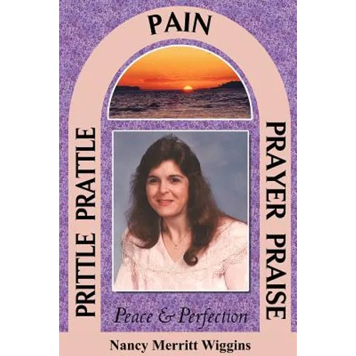 Prittle, Prattle, Pain, Prayer, Praise, Peace and Perfection - Paperback