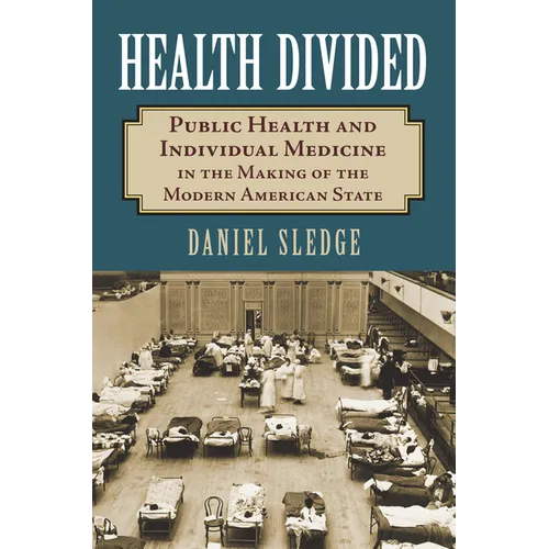 Health Divided: Public Health and Individual Medicine in the Making of the Modern American State - Paperback