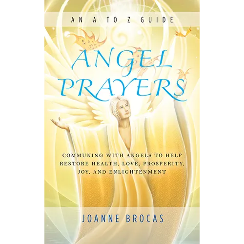 Angel Prayers: Communing with Angels to Help Restore Health, Love, Prosperity, Joy and Enlightenment - Paperback
