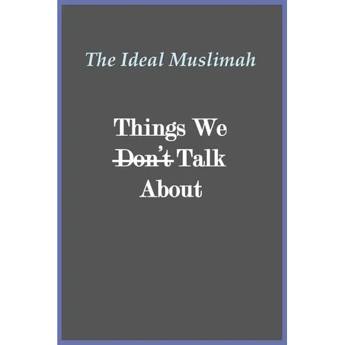 The Ideal Muslimah - Things We Don't Talk About - Paperback