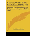 A History of the Kidder Family, from 1320 to 1676: Including the Biography of Our Emigrant Ancestor, James Kidder (1886) - Paperback