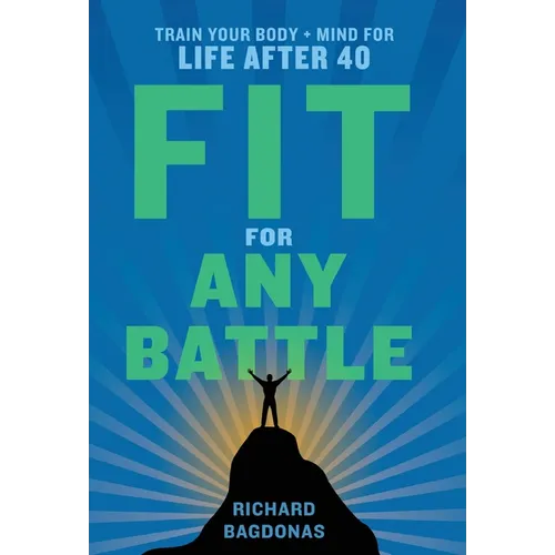 Fit for Any Battle: Train Your Body + Mind for Life After 40 - Hardcover