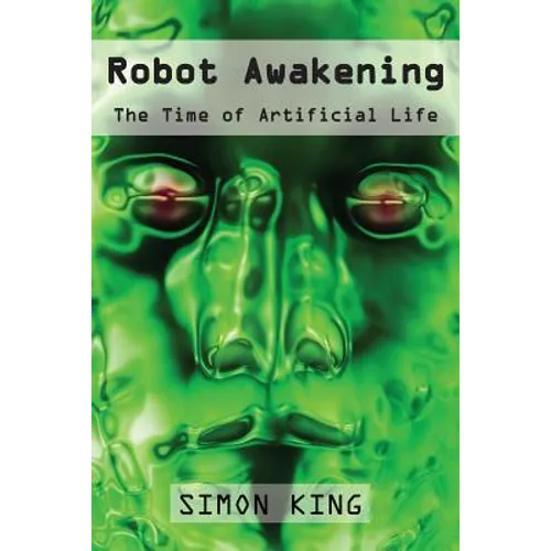 Robot Awakening: The Time of Artificial Life - Paperback