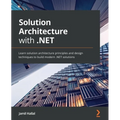 Solution Architecture with .NET: Learn solution architecture principles and design techniques to build modern .NET solutions - Paperback