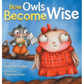 How Owls Become Wise: A Book about Bullying and Self-Correction - Hardcover