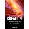 Creation: Its History, Explosive Evolution, and ET Arrivals on Earth: Earth's Future With ETs, Physical Evolution, Dimensions, M - Paperback