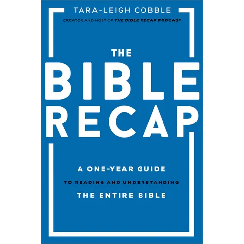 The Bible Recap: A One-Year Guide to Reading and Understanding the Entire Bible - Hardcover